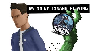 This Game WILL make you LOSE YOUR MIND (Project Zomboid)
