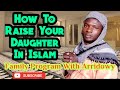 How To Raise Your Daughter In Islam ~ #family #program With Arridowy