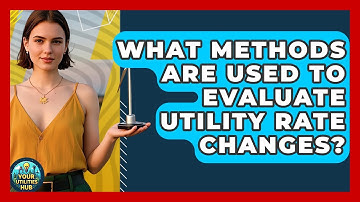 What Methods Are Used to Evaluate Utility Rate Changes? - Your Utilities Hub