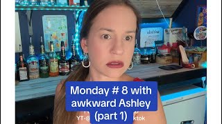 Monday # 8 (part 1) of watching awkward Ashley the bartender try to build bar regulars 