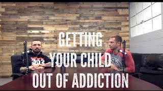 How We Would Get Our Child Out Of Addiction - From 2 Former Addicts