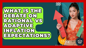 What Is The Debate On Rational Vs Adaptive Inflation Expectations? - Inflation Insight Channel