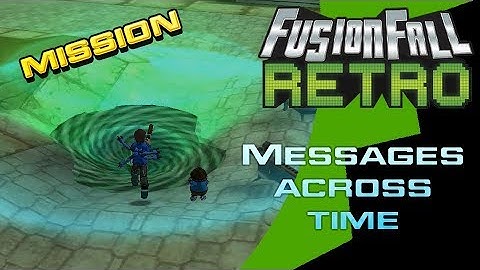 FusionFall Retro Beta - New Mission v1.1 - Messages Across Time