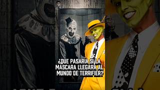 ¿Que pasaría si la máscara llegara al mundo de Terrifier?