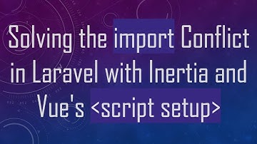 Solving the import Conflict in Laravel with Inertia and Vue