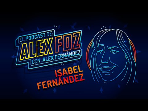 Isabel Fernández - El Podcast de Alex Fdz