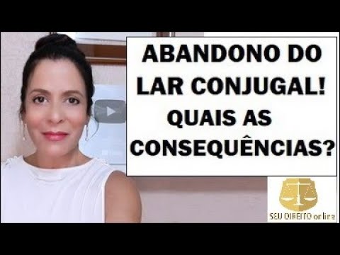 ABANDONO DO LAR CONJUGAL! QUAIS AS CONSEQUÊNCIAS?