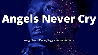 Yung Bleu - Angels Never Cry (Lyrics) ft. MoneyBagg Yo & Kodak Black