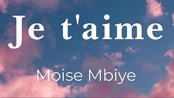 Je t’aime - Moise Mbiye (lyrics/parole/songtext)