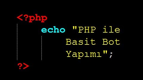 PHP BOT YAPIMI - PHP EĞİTİMİ