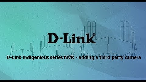 D-Link Indigenous series NVR  adding a third party camera