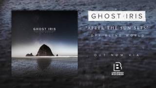 Watch Ghost Iris After The Sun Sets video