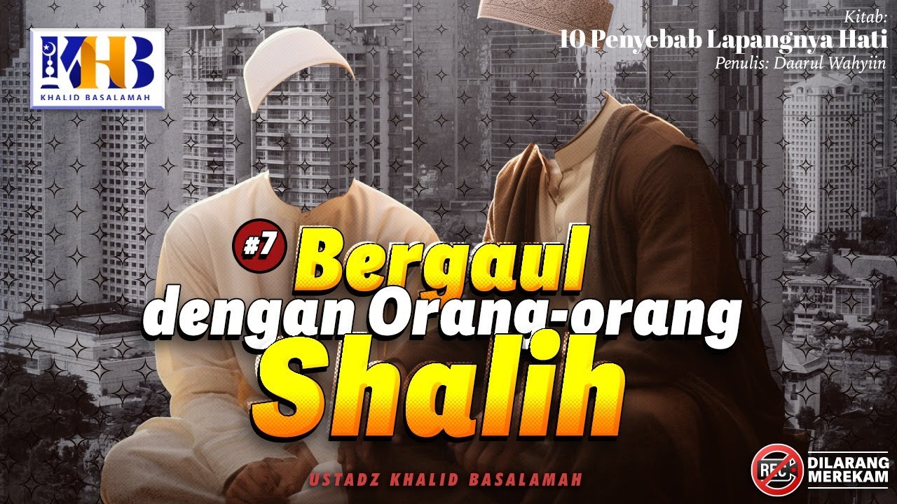 ⁣[LIVE] 10 Penyebab Lapangnya Hati #7: Bergaul dengan Orang-Orang Shalih - Khalid Basalamah