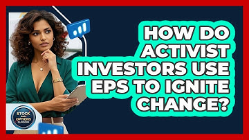 How Do Activist Investors Use EPS To Ignite Change? - Stock and Options Playbook