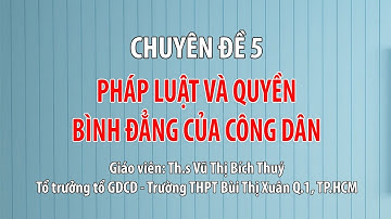 [ÔN THI THPT QUỐC GIA 2019] MÔN GDCD: Chuyên đề 5 - Pháp luật và Quyền bình đẳng của công dân