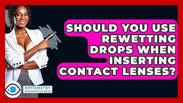 Should You Use Rewetting Drops When Inserting Contact Lenses? - Optometry Knowledge Base