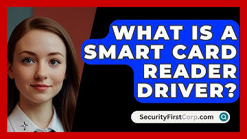 What Is A Smart Card Reader Driver? - SecurityFirstCorp.com