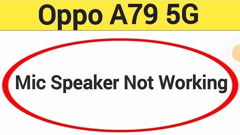 Oppo A79 5G mic speaker not working, Oppo A79 5G ka microphone problem solve kaise kare