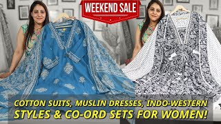 Weekend Sale on Cotton Suits, Muslin Dresses, Indo-Western Styles & Co-Ord Sets for Women
