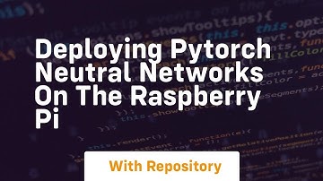 Deploying pytorch neutral networks on the raspberry pi