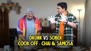 Drunk VS Sober Cook Off : Chai & Samosa | Ok Tested