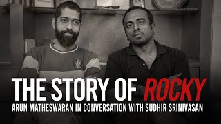 The Story of Rocky | Arun Matheswaran interview | Sudhir Srinivasan