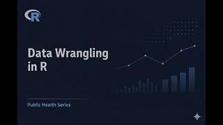 Data Wrangling in R for Beginners | Public Health Data Analysis