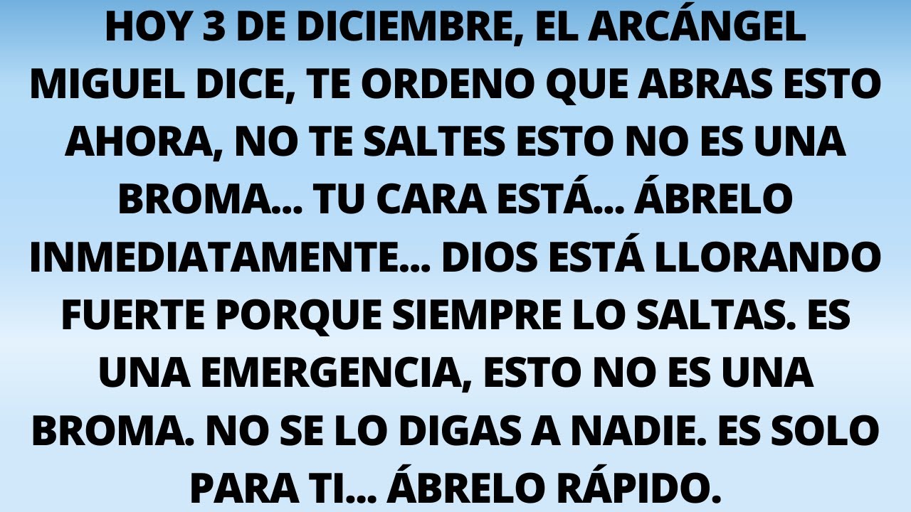 Hoy 3 de diciembre, el Arcángel Miguel dice, te ordeno que abras esto ...