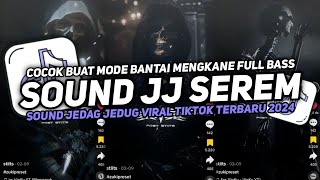 DJ SOUND JJ SEREM COCOK BUAT MODE BANTAI FULL BASS MENGKANE JEDAG JEDUG VIRAL TIKTOK TERBARU 2024