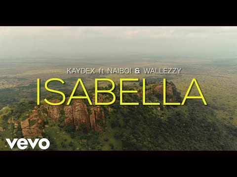 Kaydex - Isabella (Official Video) ft. Naiboi, Wallezzy