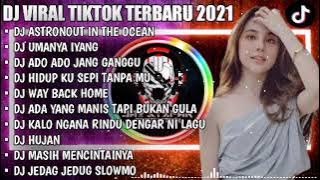 DJ ASTRONOUT IN THE OCEAN X UMAYA IYANG VIRAL DI TIKTOK || DJ TIKTOK TERBARU 2021 REMIX SLOW