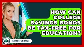 How Can College Savings Bonds Be Tax-free For Education? - Smart Money Alternatives