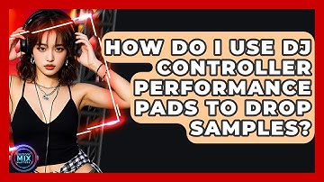 How Do I Use DJ Controller Performance Pads To Drop Samples? - Electronic Mix Masters