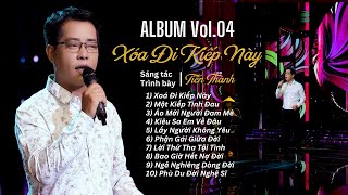 Xóa Đi Kiếp Này | Album Vol.04 - Sáng tác & Trình bày: Tiến Thành