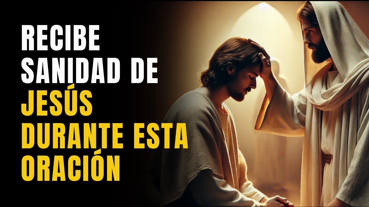JESÚS TE SANA DURANTE ESTA PODEROSA ORACIÓN DE SANACIÓN TOTAL - YouTube