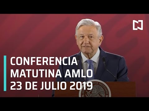 Conferencia matutina de AMLO - Martes 23 de Julio 2019