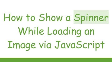 How to Show a Spinner While Loading an Image via JavaScript