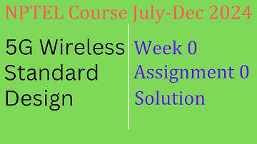 5G Wireless Standard Design Assignment 0 solution |NPTEL Course July-Dec 2024 |InfoXel