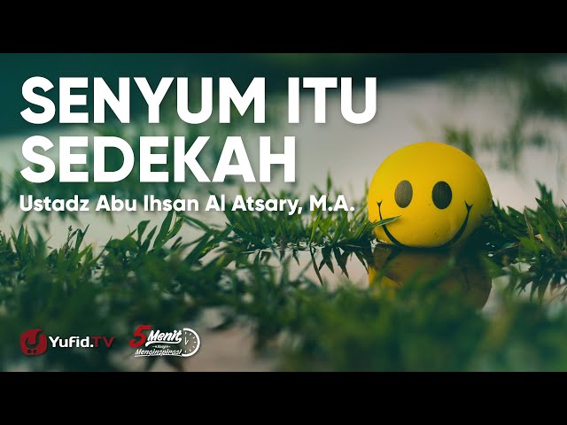 Senyum Itu Sedekah - Ustadz Abu Ihsan Al Atsary, M.A. class=