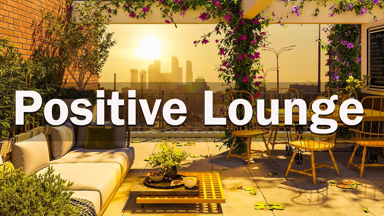 Positive Energy Morning Lounge Cafe Music Elegant Bossa Nova Lounge positive-energy-morning-lounge-cafe-music-elegant-bossa-nova-lounge