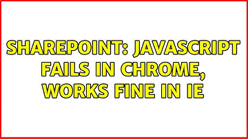 Sharepoint: Javascript fails in chrome, works fine in IE
