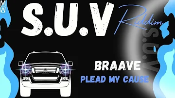 BRAAVE | PLEAD MY CAUSE | SUV RIDDIM | MW PROD