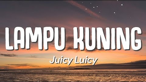 Juicy Luicy - Lampu Kuning (Lirik)