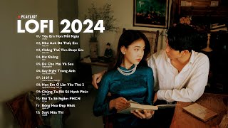 Nhạc Lofi 2024 - Những Bản Lofi Mix Chill Nhẹ Nhàng Cực Hay - Nhạc Trẻ Lofi Gây Nghiện Hot Nhất 2024