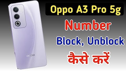 Oppo A3 Pro 5g me number block kaise kare / Oppo A3 Pro me blacklist se number kaise nikale