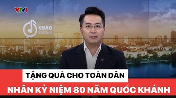 Tặng quà cho toàn dân nhân kỷ niệm 80 năm Quốc khánh