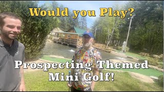 Would you play at this Prospecting Themed Mini Golf? Gold Prospecting New Hampshire