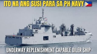 GOOD NEWS PARA SA PHILIPPINE NAVY SA PAGBILI NG AT LEAST 2 UNDERWAY REPLENISHMENT CAPABLE OILER SHIP