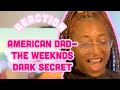 REACTION: American Da -The Weeknds Dark Secret