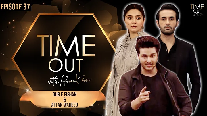 Dur e Fishan & Affan Waheed | Time Out with Ahsan ...